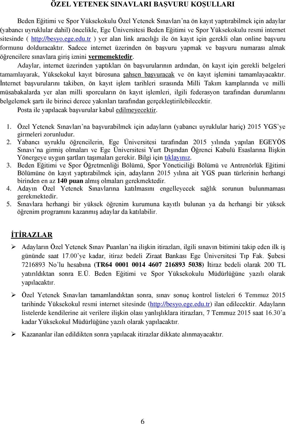 Sadece internet üzerinden ön başvuru yapmak ve başvuru numarası almak öğrencilere sınavlara giriş iznini vermemektedir.