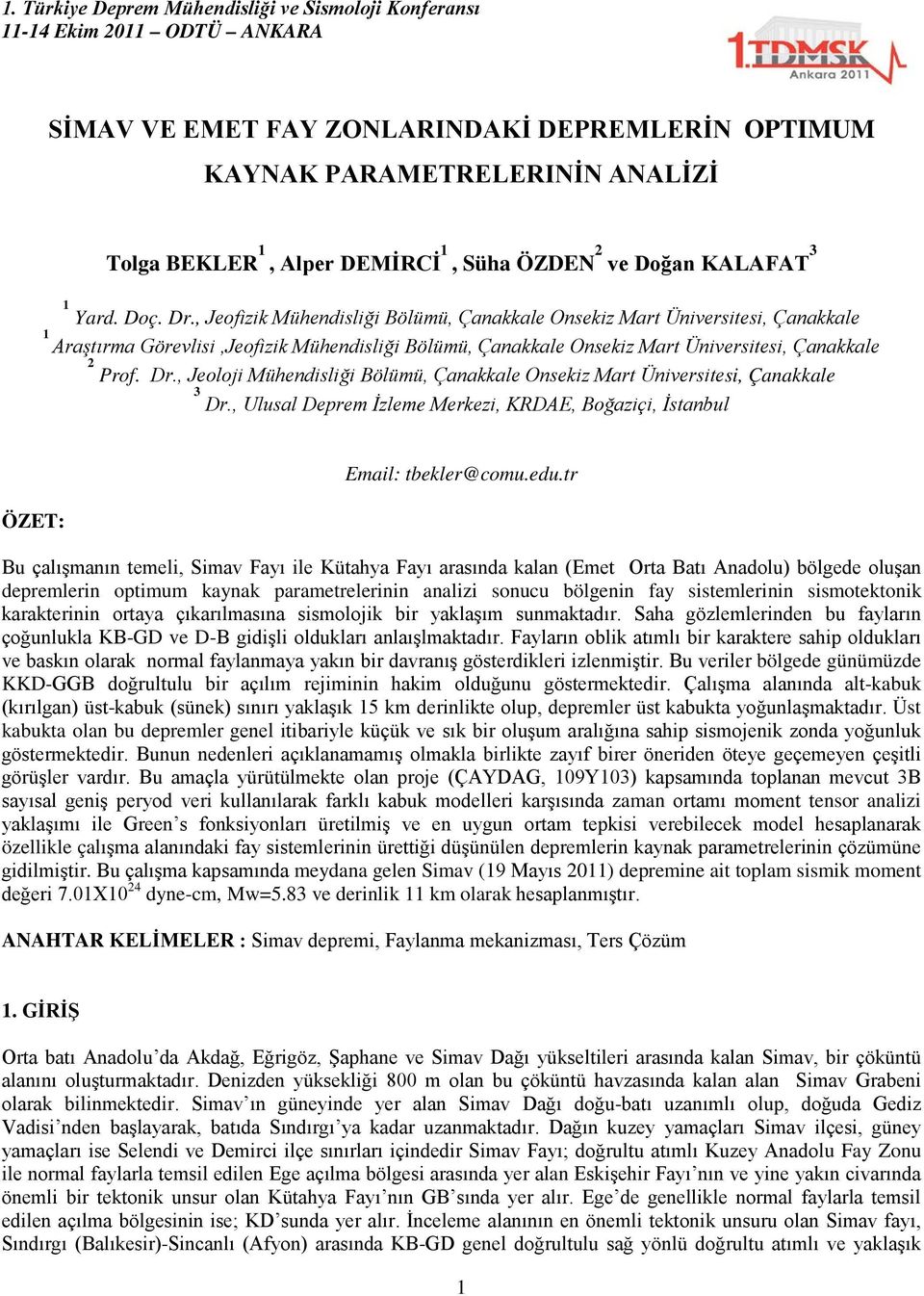 , Jeoloji Mühendisliği Bölümü, Çanakkale Onsekiz Mart Üniversitesi, Çanakkale 3 Dr., Ulusal Deprem İzleme Merkezi, KRDAE, Boğaziçi, İstanbul ÖZET: Email: tbekler@comu.edu.