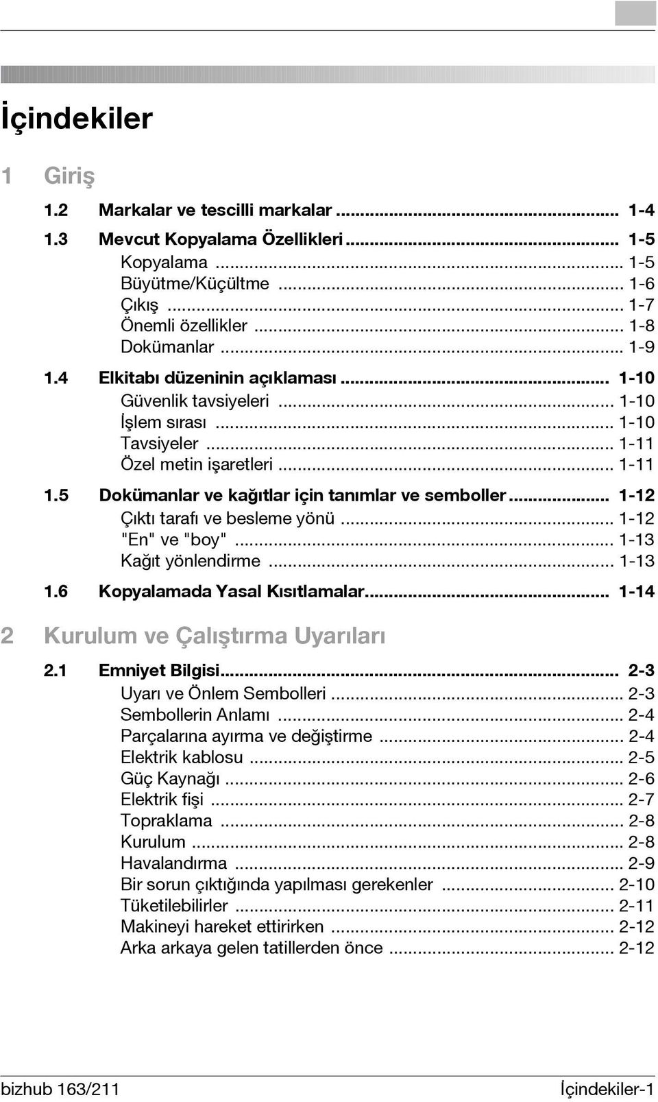 .. 1-12 Çıktı tarafı ve besleme yönü... 1-12 "En" ve "boy"... 1-13 Kağıt yönlendirme... 1-13 1.6 Kopyalamada Yasal Kısıtlamalar... 1-14 2 Kurulum ve Çalıştırma Uyarıları 2.1 Emniyet Bilgisi.