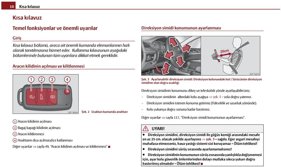 3 Ayarlanabilir direksiyon simidi: Direksiyon kolonundaki kol / Sürücünün direksiyon simidine olan doğru uzaklığı Şek.