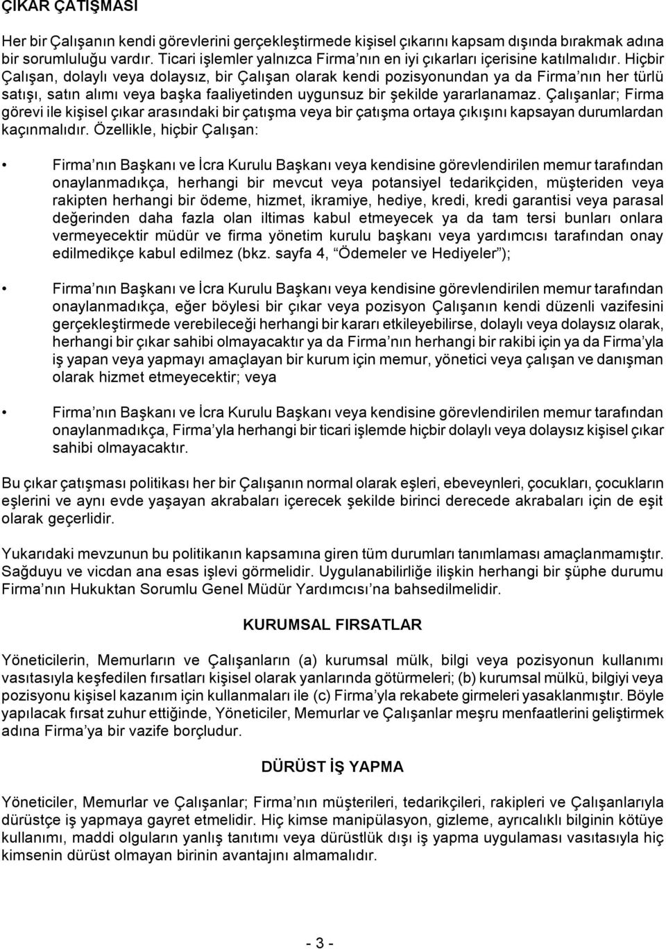 Hiçbir Çalışan, dolaylı veya dolaysız, bir Çalışan olarak kendi pozisyonundan ya da Firma nın her türlü satışı, satın alımı veya başka faaliyetinden uygunsuz bir şekilde yararlanamaz.