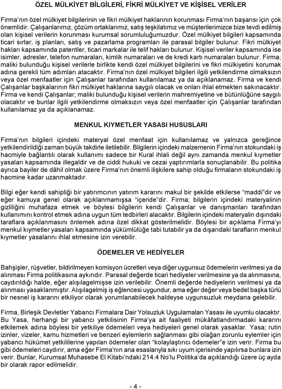 Özel mülkiyet bilgileri kapsamında ticari sırlar, iş planları, satış ve pazarlama programları ile parasal bilgiler bulunur.