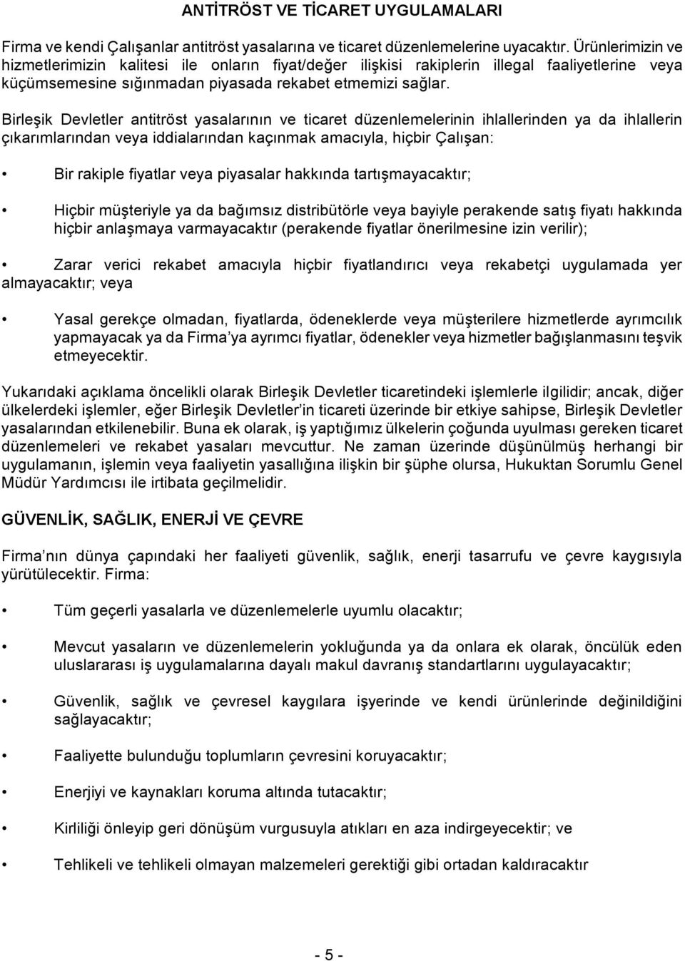 Birleşik Devletler antitröst yasalarının ve ticaret düzenlemelerinin ihlallerinden ya da ihlallerin çıkarımlarından veya iddialarından kaçınmak amacıyla, hiçbir Çalışan: Bir rakiple fiyatlar veya