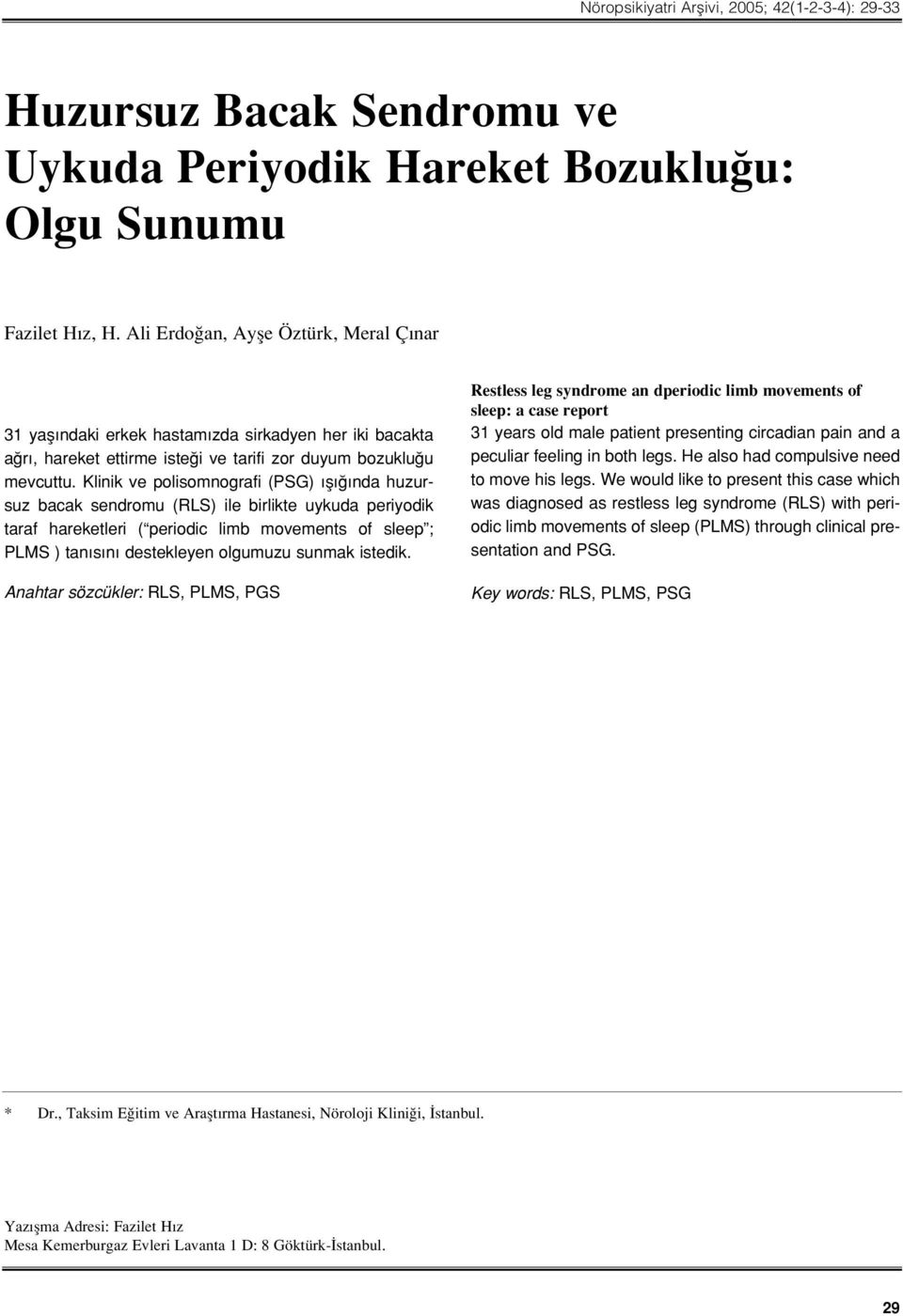 Klinik ve polisomnografi (PSG) fl nda huzursuz bacak sendromu (RLS) ile birlikte uykuda periyodik taraf hareketleri ( periodic limb movements of sleep ; PLMS ) tan s n destekleyen olgumuzu sunmak
