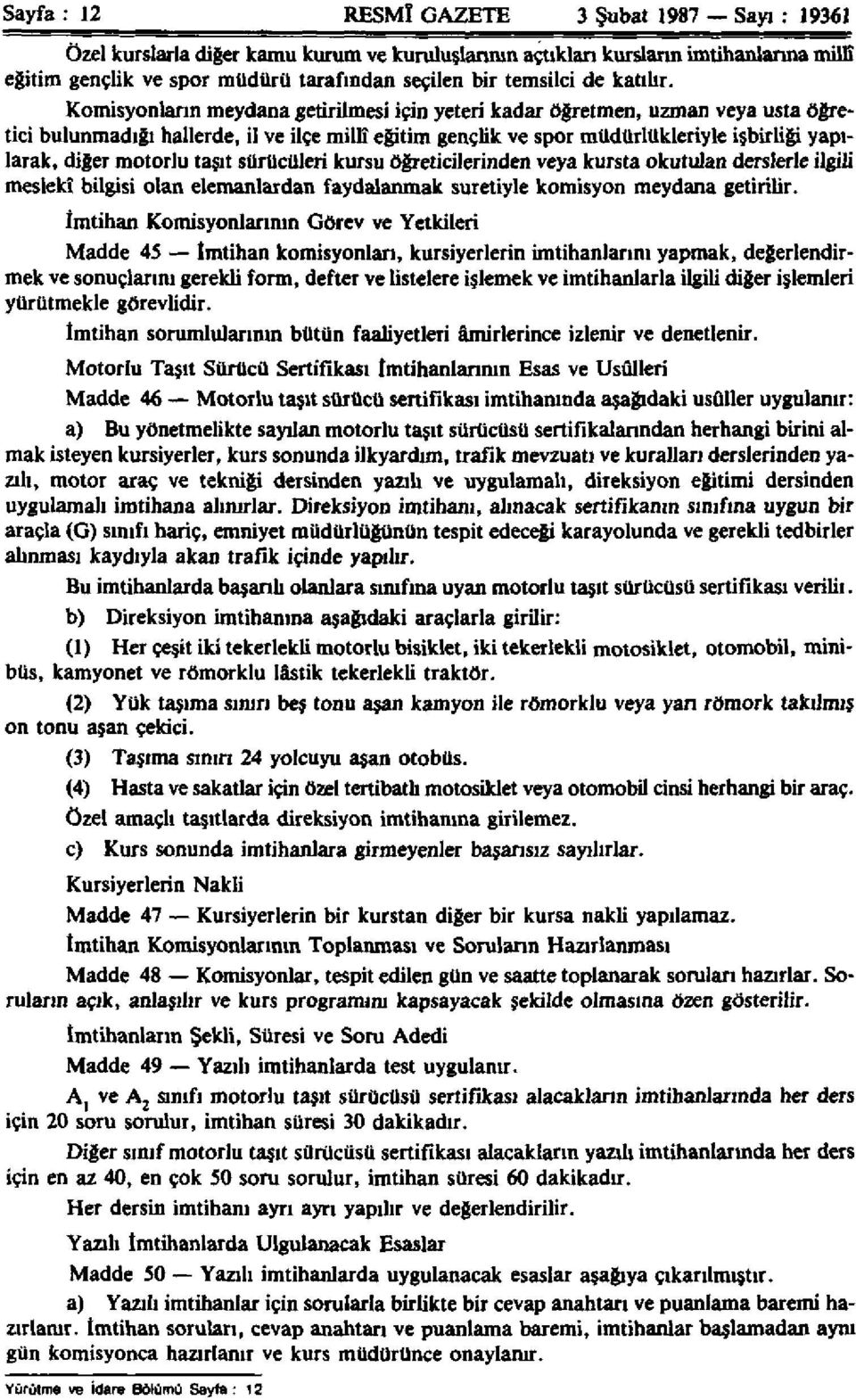 Komisyonların meydana getirilmesi için yeteri kadar öğretmen, uzman veya usta öğretici bulunmadığı hallerde, il ve ilçe millî eğitim gençlik ve spor müdürlükleriyle işbirliği yapılarak, diğer motorlu