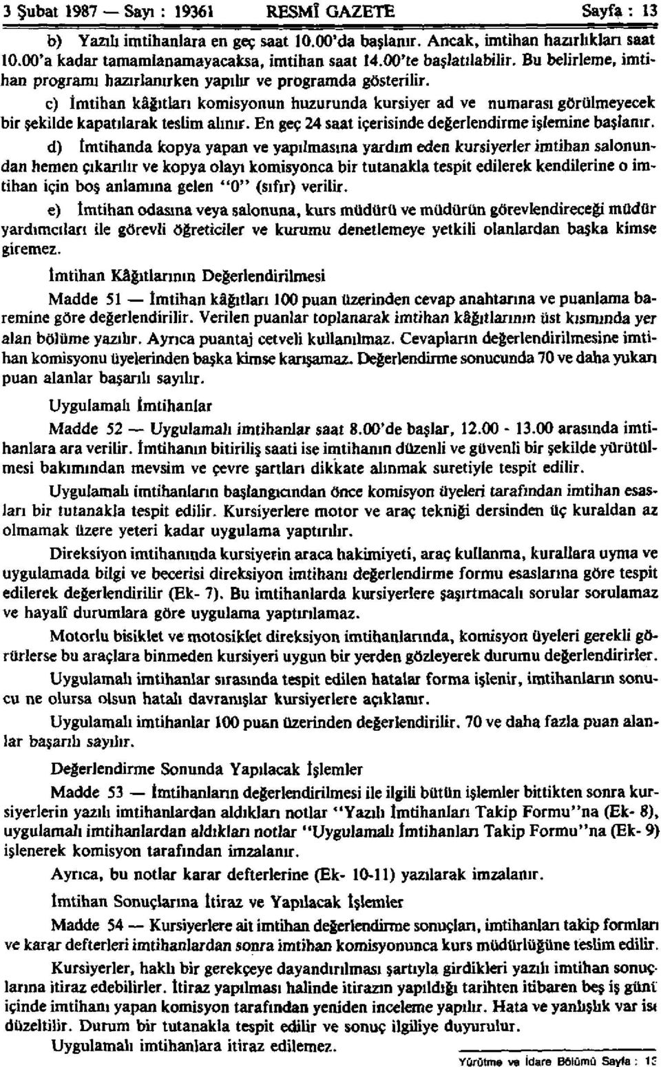 c) İmtihan kâğıtları komisyonun huzurunda kursiyer ad ve numarası görülmeyecek bir şekilde kapatılarak teslim alınır. En geç 24 saat içerisinde değerlendirme işlemine başlanır.