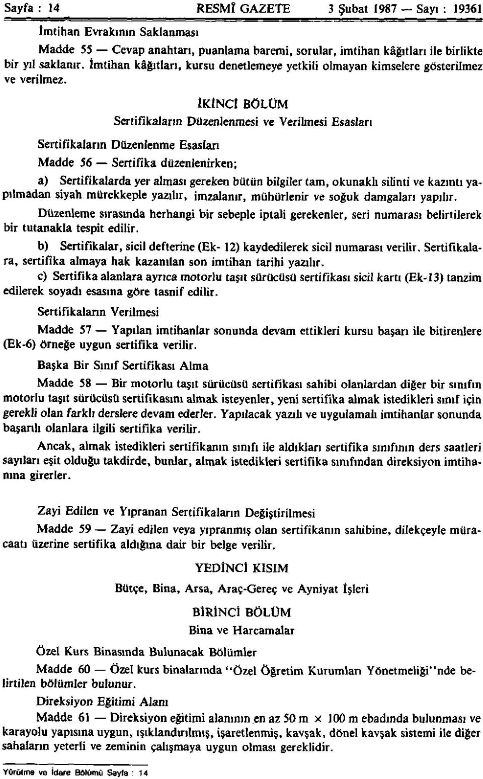 İKİNCİ BÖLÜM Sertifikaların Düzenlenmesi ve Verilmesi Esasları Sertifikaların Düzenlenme Esasları Madde 56 Sertifika düzenlenirken; a) Sertifikalarda yer alması gereken bütün bilgiler tam, okunaklı