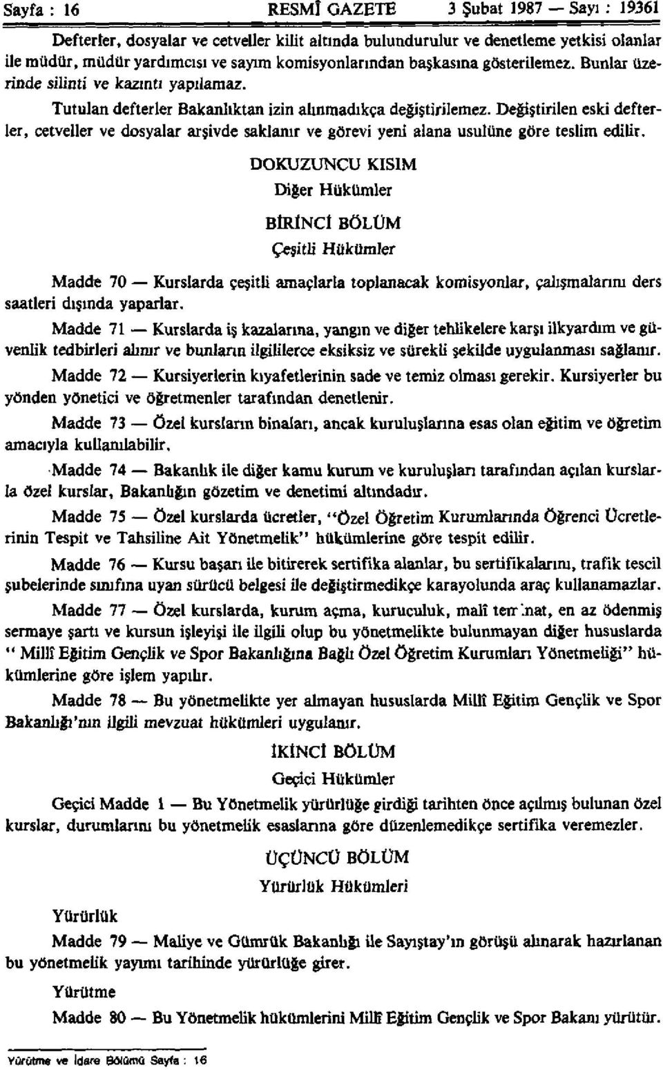 Değiştirilen eski defterler, cetveller ve dosyalar arşivde saklanır ve görevi yeni alana usulüne göre teslim edilir.