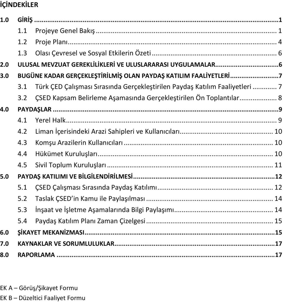 2 ÇSED Kapsam Belirleme Aşamasında Gerçekleştirilen Ön Toplantılar... 8 4.0 PAYDAŞLAR...9 4.1 Yerel Halk... 9 4.2 Liman İçerisindeki Arazi Sahipleri ve Kullanıcıları... 10 4.