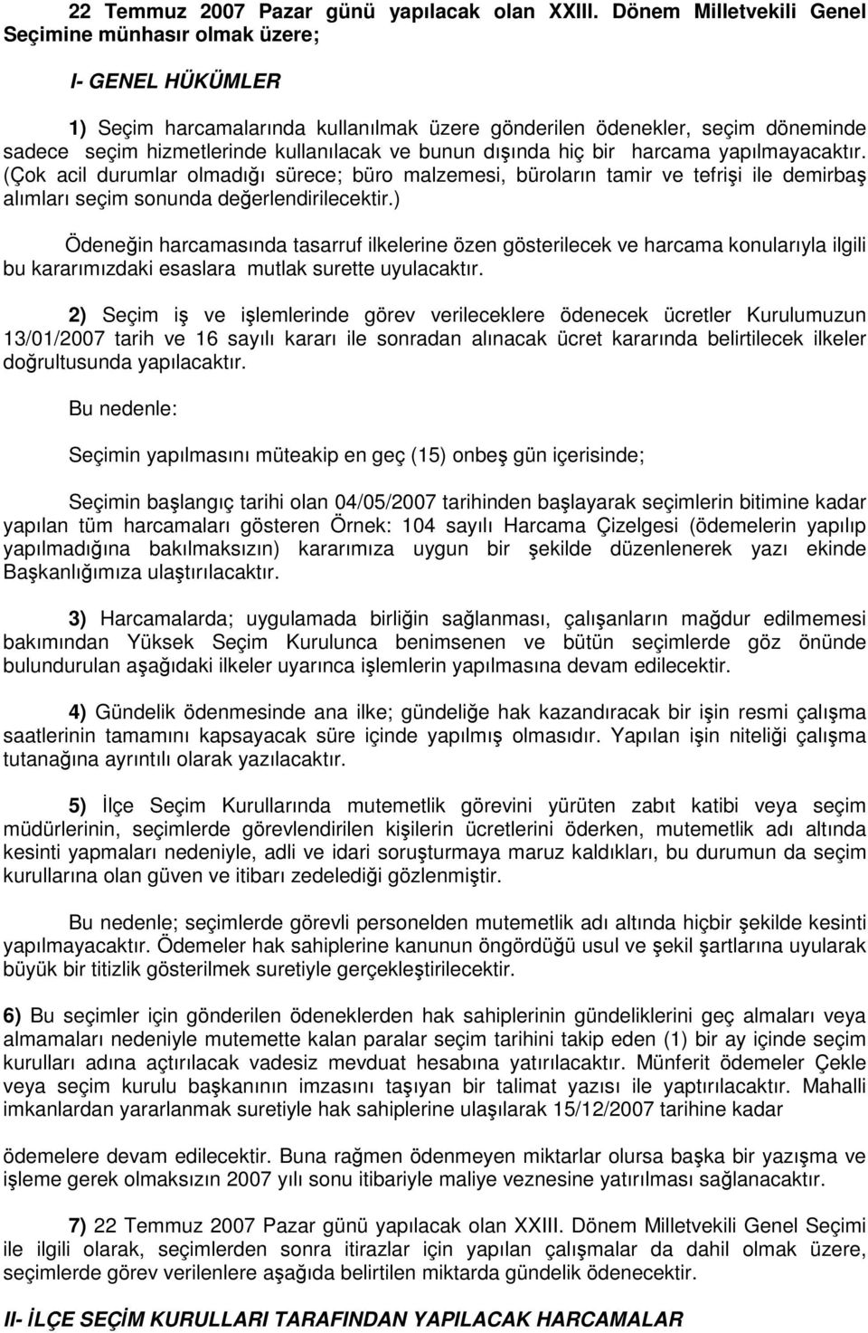 bunun dışında hiç bir harcama yapılmayacaktır. (Çok acil durumlar olmadığı sürece; büro malzemesi, büroların tamir ve tefrişi ile demirbaş alımları seçim sonunda değerlendirilecektir.