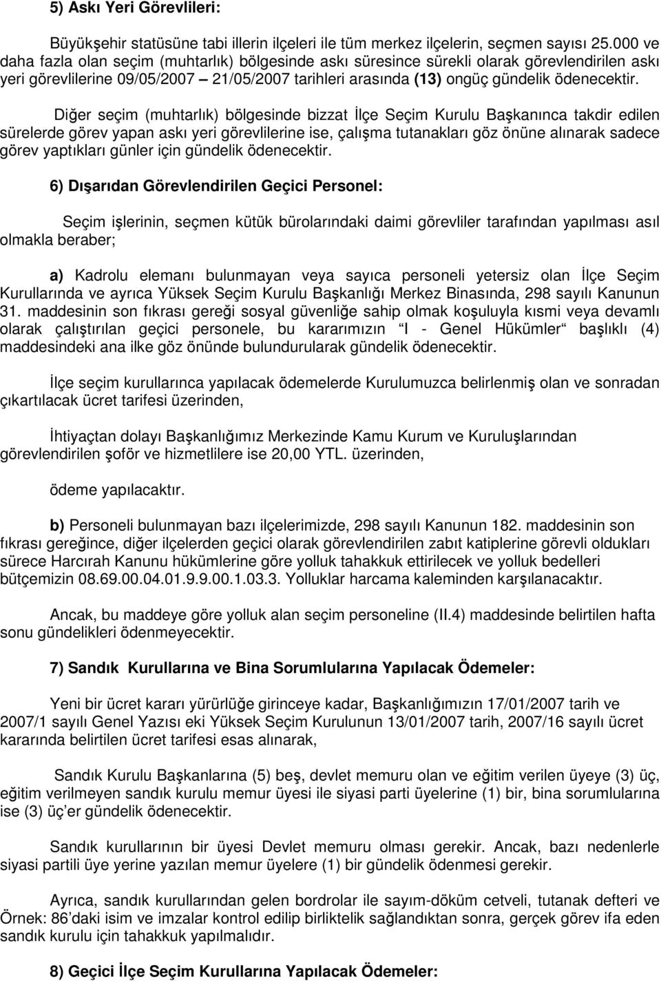 Diğer seçim (muhtarlık) bölgesinde bizzat İlçe Seçim Kurulu Başkanınca takdir edilen sürelerde görev yapan askı yeri görevlilerine ise, çalışma tutanakları göz önüne alınarak sadece görev yaptıkları