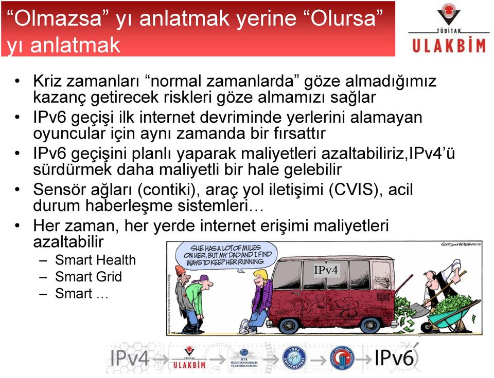 planlı yaparak maliyetleri azaltabiliriz,ipv4 ü sürdürmek daha maliyetli bir hale gelebilir Sensör ağları (contiki), araç yol