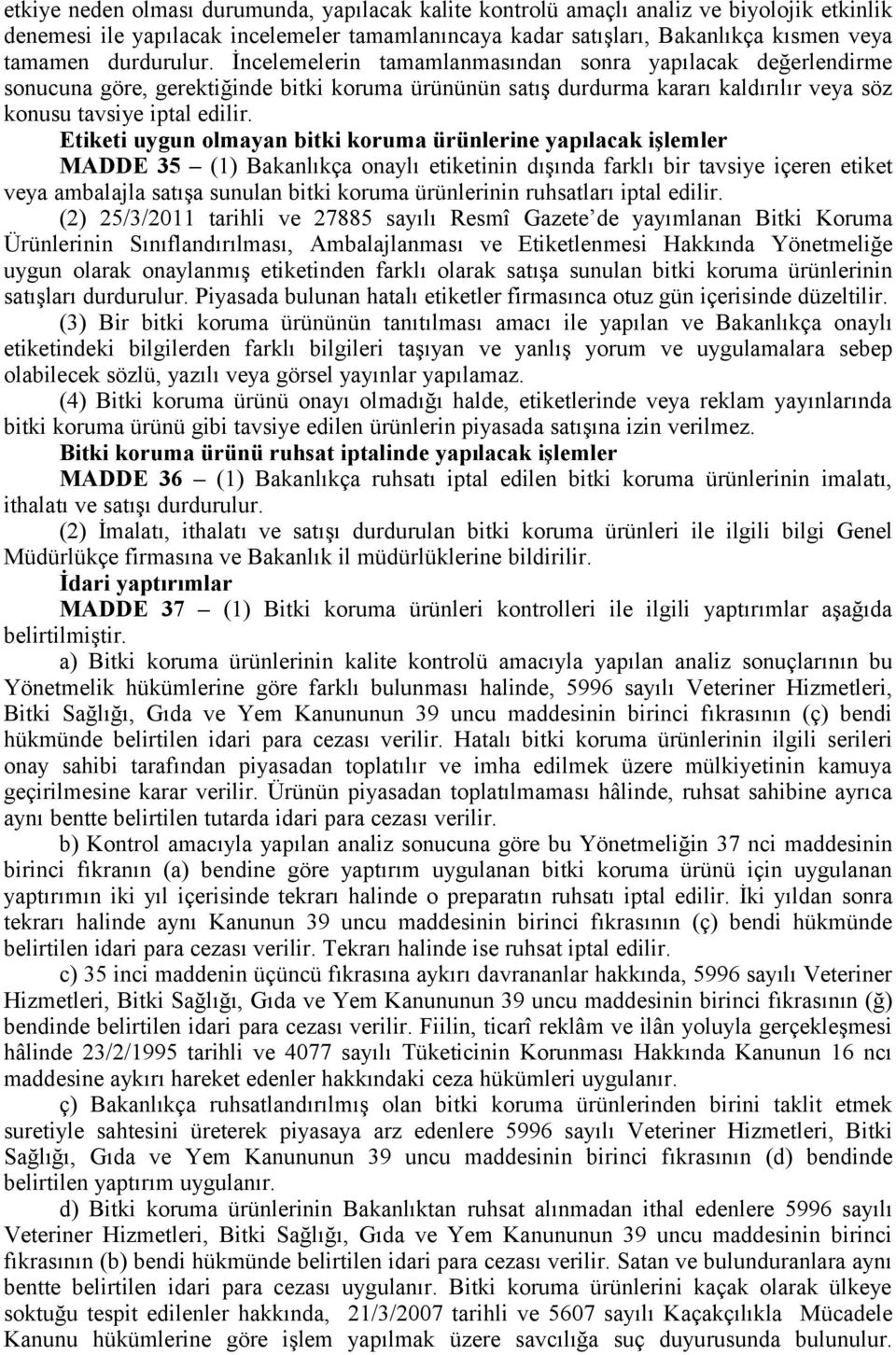 Etiketi uygun olmayan bitki koruma ürünlerine yapılacak işlemler MADDE 35 (1) Bakanlıkça onaylı etiketinin dışında farklı bir tavsiye içeren etiket veya ambalajla satışa sunulan bitki koruma