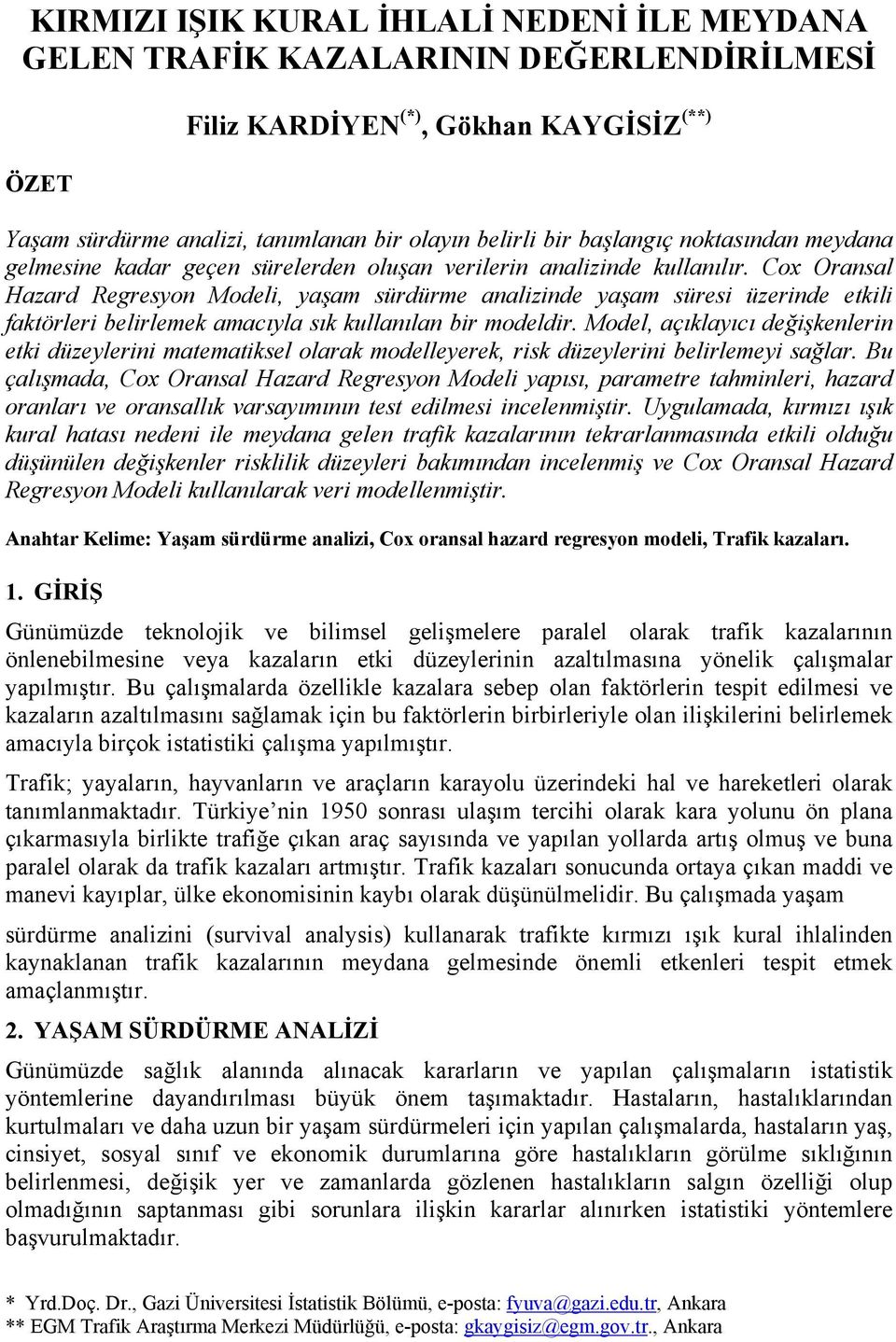 Cox Oransal Hazard Regresyon Modeli, yaşam sürdürme analizinde yaşam süresi üzerinde etkili faktörleri belirlemek amacıyla sık kullanılan bir modeldir.