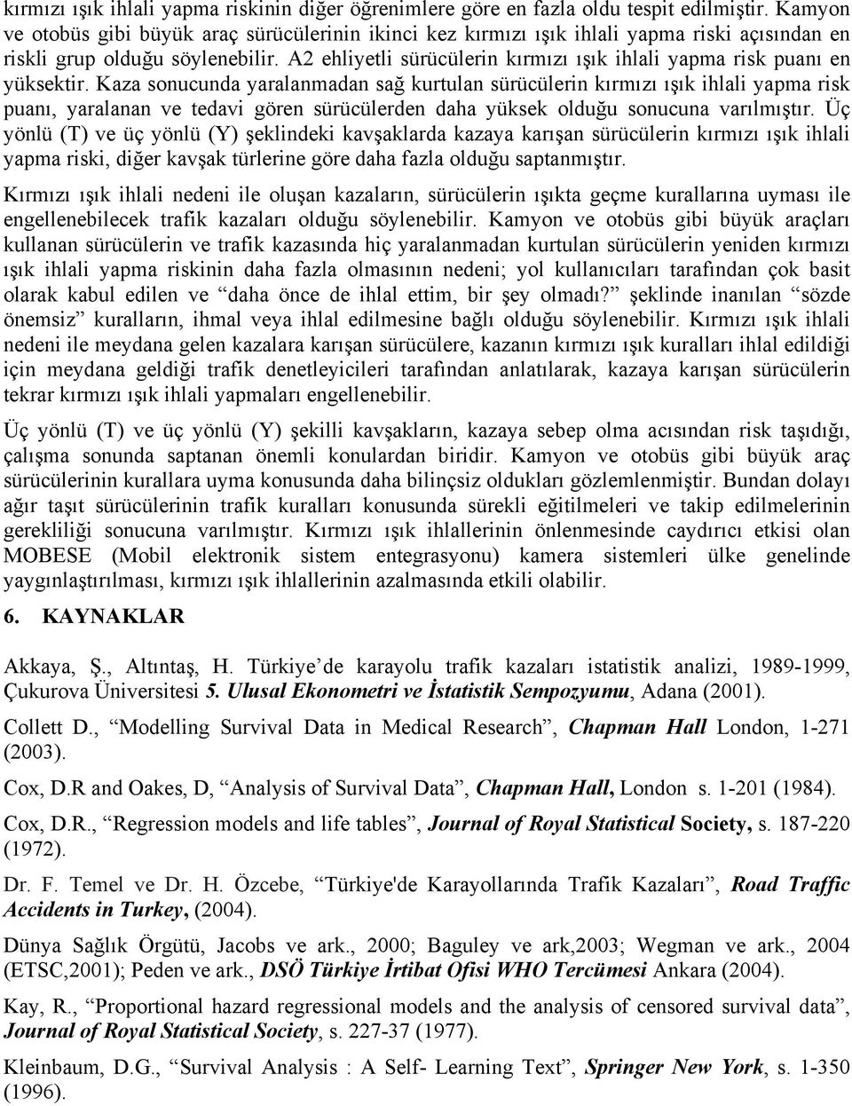 A2 ehliyetli sürücülerin kırmızı ışık ihlali yapma risk puanı en yüksektir.