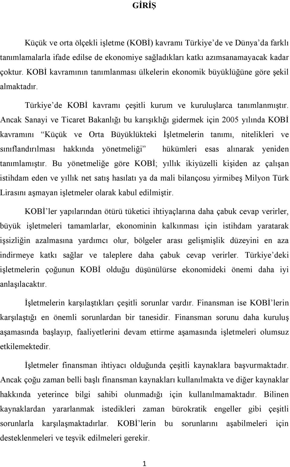 Ancak Sanayi ve Ticaret Bakanlığı bu karışıklığı gidermek için 2005 yılında KOBİ kavramını Küçük ve Orta Büyüklükteki İşletmelerin tanımı, nitelikleri ve sınıflandırılması hakkında yönetmeliği