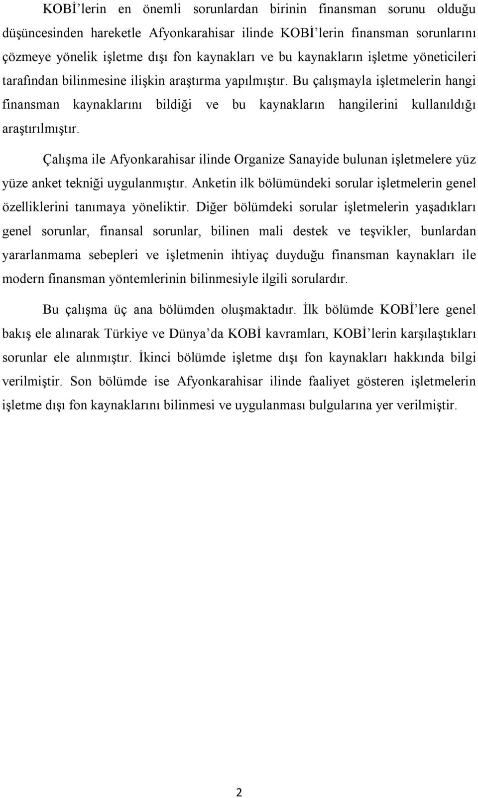 Bu çalışmayla işletmelerin hangi finansman kaynaklarını bildiği ve bu kaynakların hangilerini kullanıldığı araştırılmıştır.