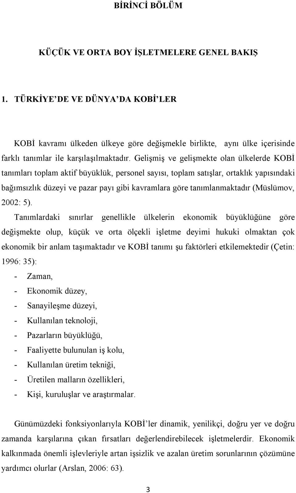 Gelişmiş ve gelişmekte olan ülkelerde KOBİ tanımları toplam aktif büyüklük, personel sayısı, toplam satışlar, ortaklık yapısındaki bağımsızlık düzeyi ve pazar payı gibi kavramlara göre