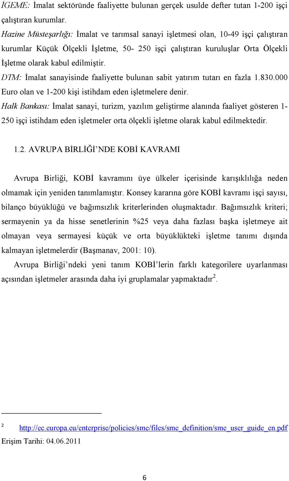 DTM: İmalat sanayisinde faaliyette bulunan sabit yatırım tutarı en fazla 1.830.000 Euro olan ve 1-200 kişi istihdam eden işletmelere denir.