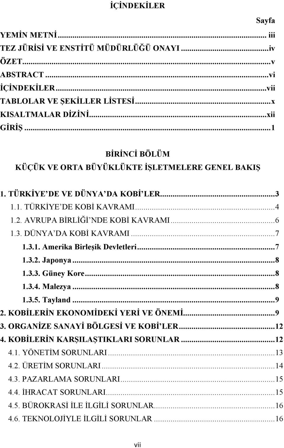 .. 7 1.3.1. Amerika Birleşik Devletleri... 7 1.3.2. Japonya... 8 1.3.3. Güney Kore... 8 1.3.4. Malezya... 8 1.3.5. Tayland... 9 2. KOBİLERİN EKONOMİDEKİ YERİ VE ÖNEMİ... 9 3.