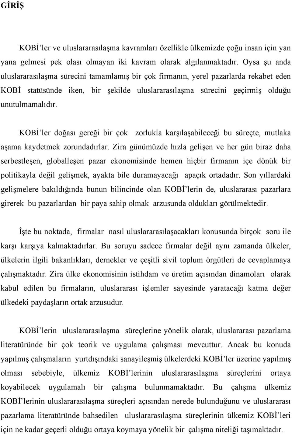 KOBİ ler doğası gereği bir çok zorlukla karşılaşabileceği bu süreçte, mutlaka aşama kaydetmek zorundadırlar.