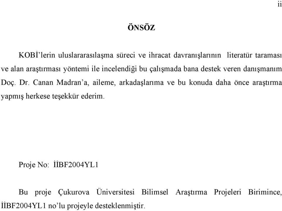 Canan Madran a, aileme, arkadaşlarıma ve bu konuda daha önce araştırma yapmış herkese teşekkür ederim.