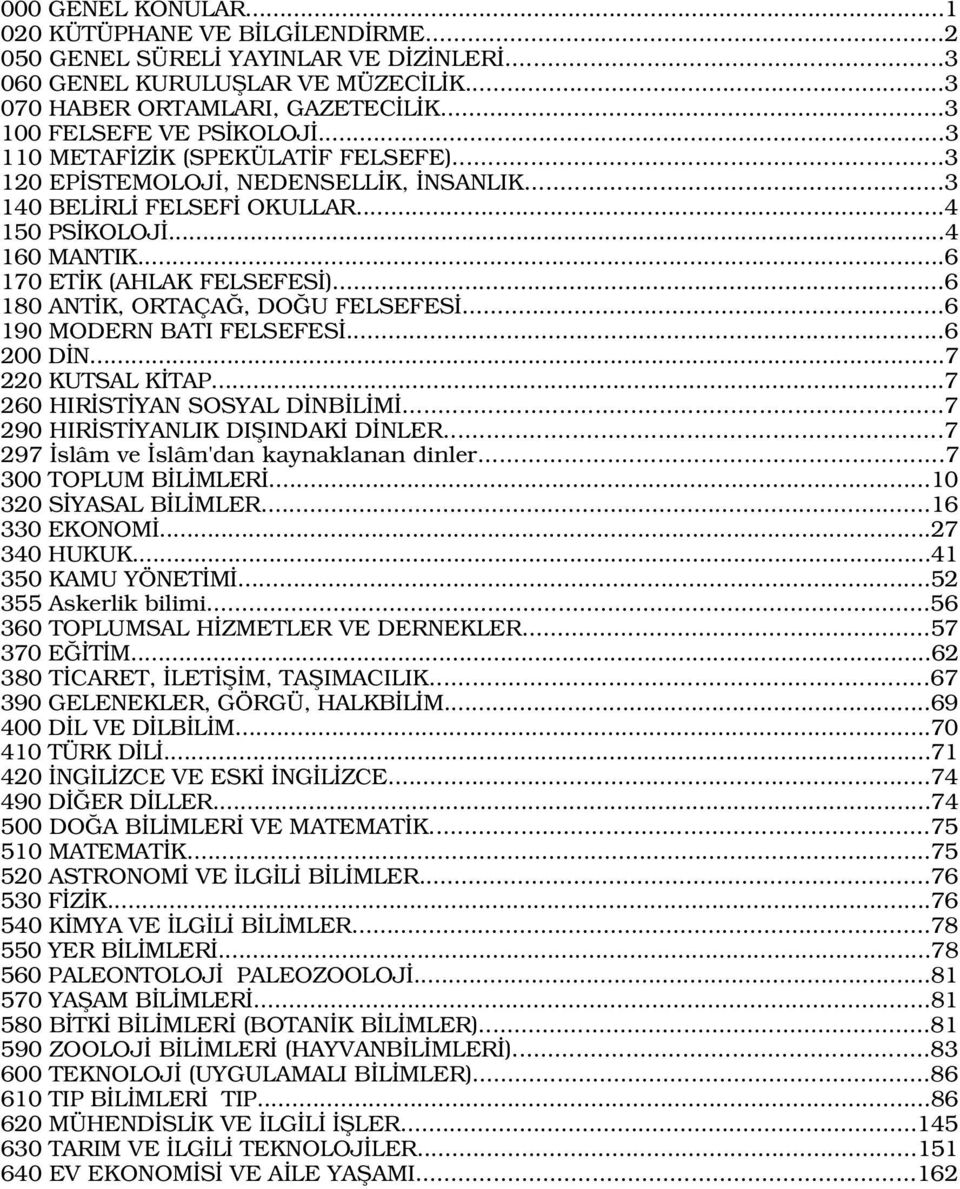 ..6 180 ANT K, ORTAÇA, DO U FELSEFES...6 190 MODERN BATI FELSEFES...6 200 D N...7 220 KUTSAL K TAP...7 260 HIR ST YAN SOSYAL D NB L M...7 290 HIR ST YANLIK DIfiINDAK D NLER.