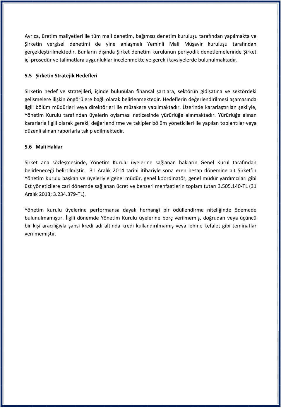 5 Şirketin Stratejik Hedefleri Şirketin hedef ve stratejileri, içinde bulunulan finansal şartlara, sektörün gidişatına ve sektördeki gelişmelere ilişkin öngörülere bağlı olarak belirlenmektedir.