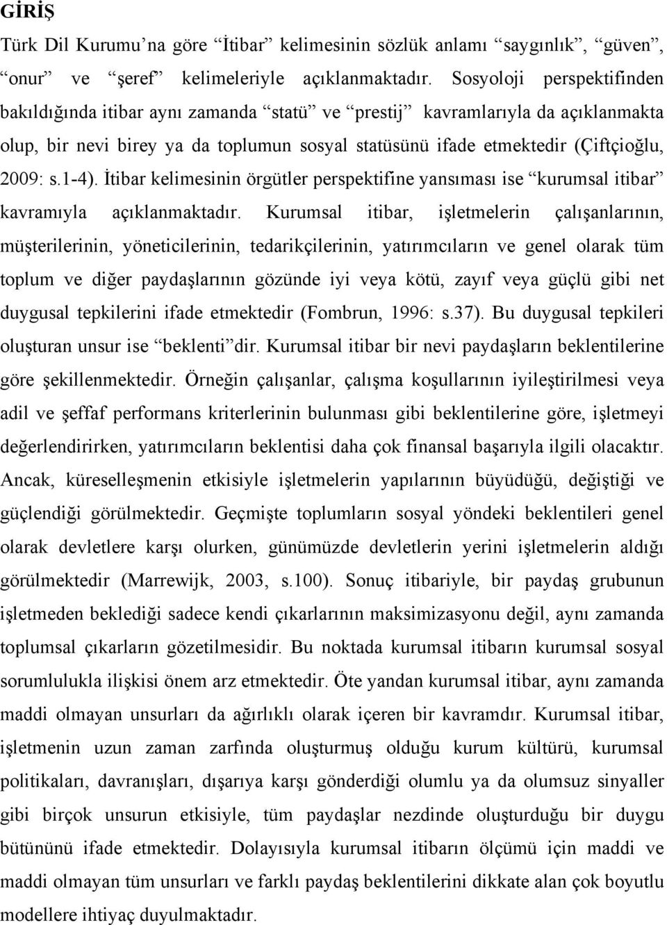 1-4). İtibar kelimesinin örgütler perspektifine yansıması ise kurumsal itibar kavramıyla açıklanmaktadır.