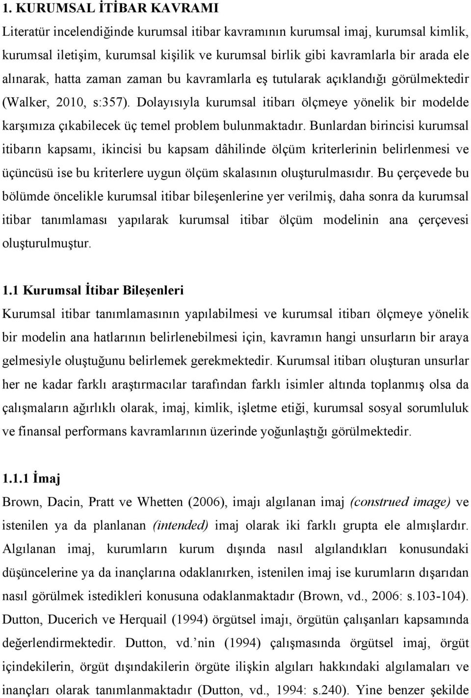 Dolayısıyla kurumsal itibarı ölçmeye yönelik bir modelde karşımıza çıkabilecek üç temel problem bulunmaktadır.