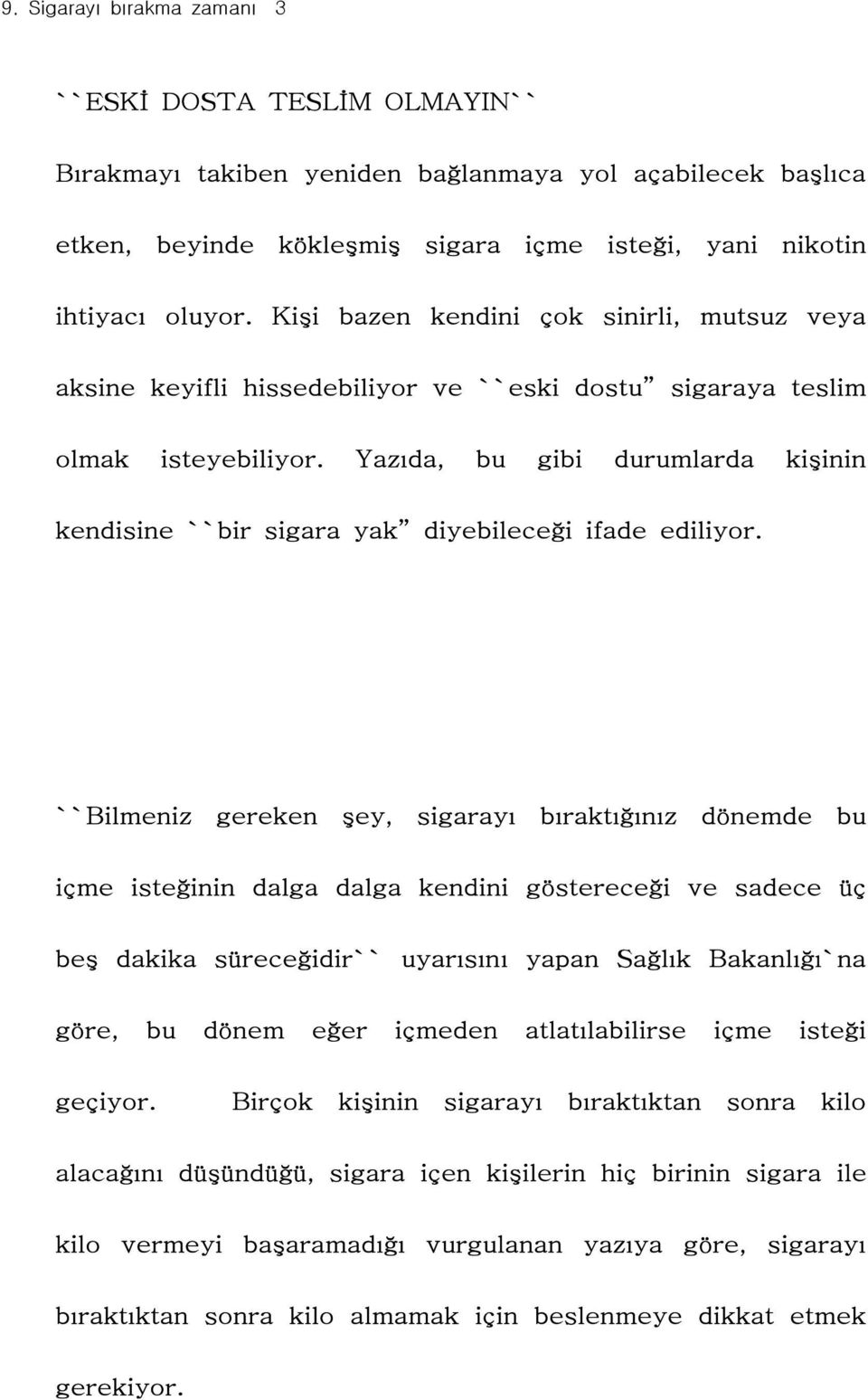 Yazıda, bu gibi durumlarda kişinin kendisine ``bir sigara yak diyebileceği ifade ediliyor.