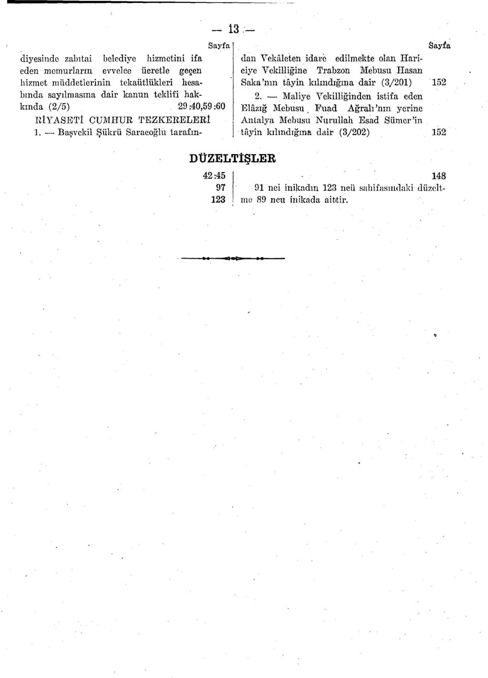 Başvekil Şükrü Saraçoğlu tarafından Vekâleten idare edilmekte olan Hariciye Vekilliğine Trabzon Mebusu Hasan Saka'nm tâyin kılındığına dair (3/201) 2.