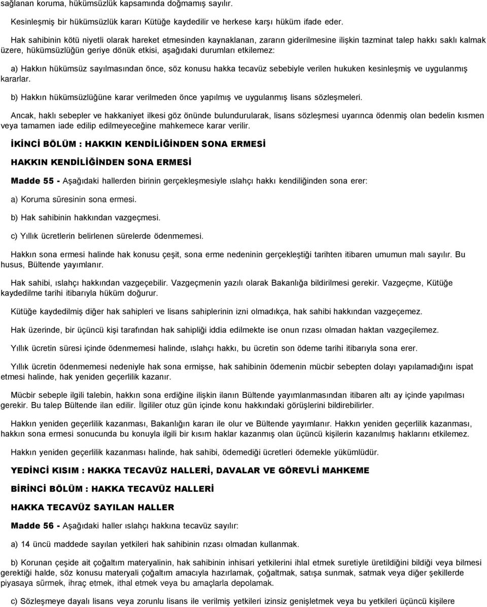 etkilemez: a) Hakkın hükümsüz sayılmasından önce, söz konusu hakka tecavüz sebebiyle verilen hukuken kesinleşmiş ve uygulanmış kararlar.