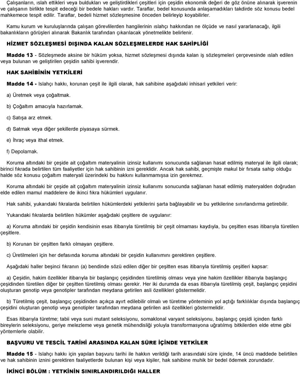 Kamu kurum ve kuruluşlarında çalışan görevlilerden hangilerinin ıslahçı hakkından ne ölçüde ve nasıl yararlanacağı, ilgili bakanlıkların görüşleri alınarak Bakanlık tarafından çıkarılacak