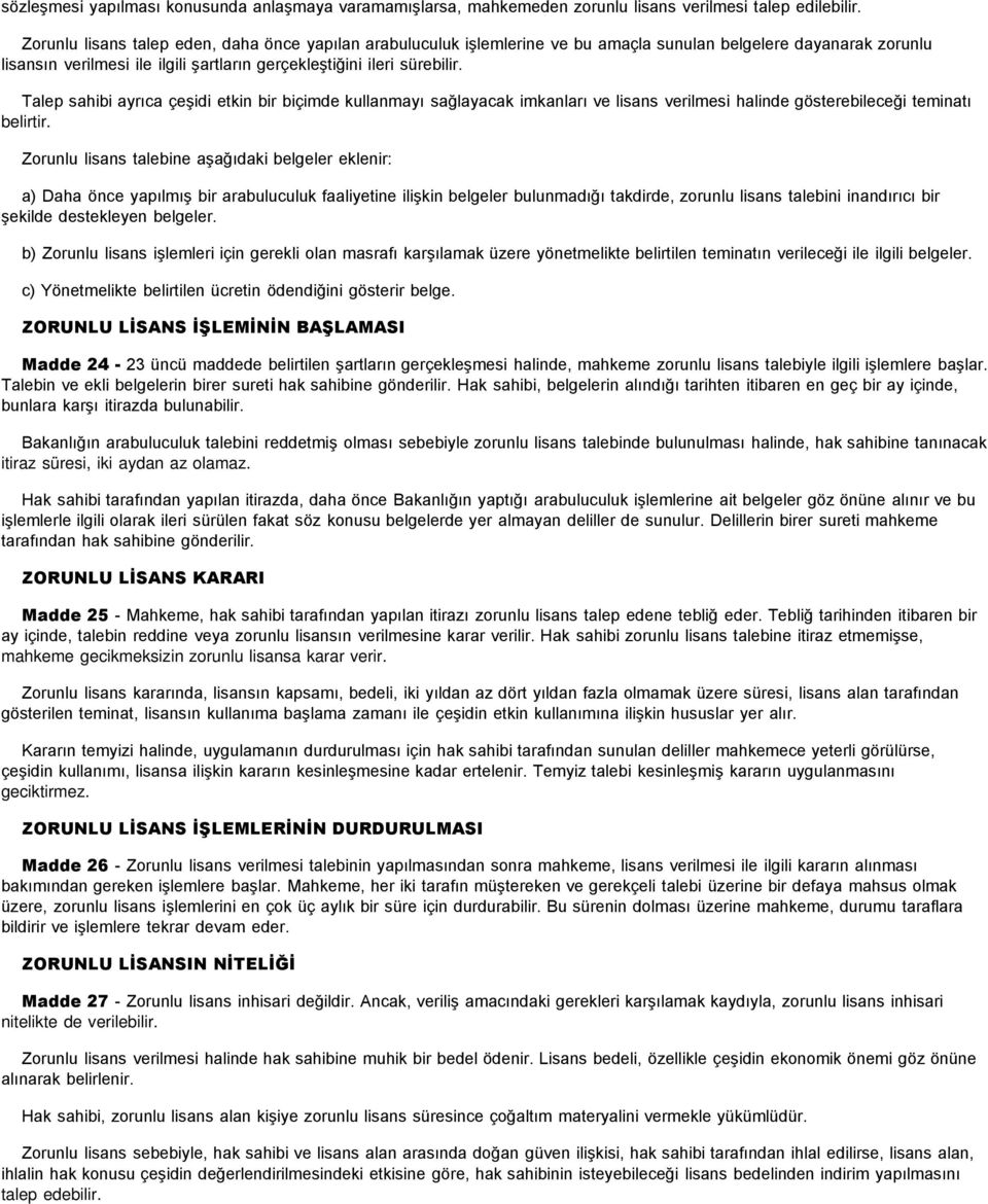 Talep sahibi ayrıca çeşidi etkin bir biçimde kullanmayı sağlayacak imkanları ve lisans verilmesi halinde gösterebileceği teminatı belirtir.