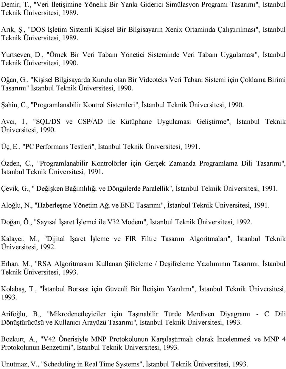 , "Örnek Bir Veri Tabanı Yönetici Sisteminde Veri Tabanı Uygulaması", İstanbul Teknik Üniversitesi, 1990. Oğan, G.