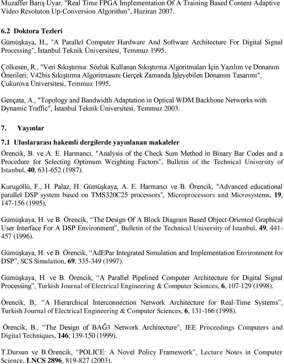 , "Veri Sıkıştırma: Sözlük Kullanan Sıkıştırma Algoritmaları İçin Yazılım ve Donanım Önerileri; V42bis Sıkıştırma Algoritmasını Gerçek Zamanda İşleyebilen Donanım Tasarımı", Çukurova Üniversitesi,