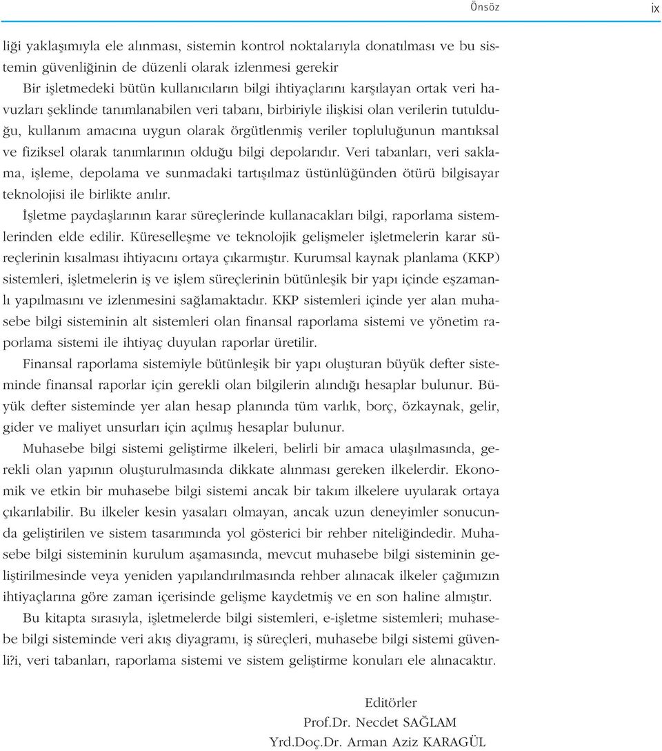 ksal ve fiziksel olarak tan mlar n n oldu u bilgi depolar d r. Veri tabanlar, veri saklama, iflleme, depolama ve sunmadaki tart fl lmaz üstünlü ünden ötürü bilgisayar teknolojisi ile birlikte an l r.