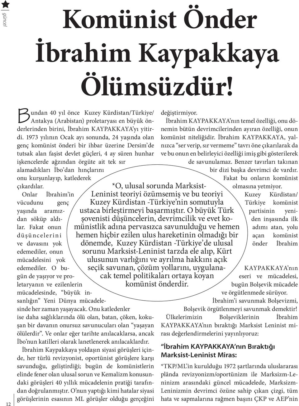 alamadıkları İbo dan hınçlarını onu kurşunlayıp, katlederek çıkardılar. Onlar İbrahim in vücudunu genç yaşında aramızdan söküp aldılar.