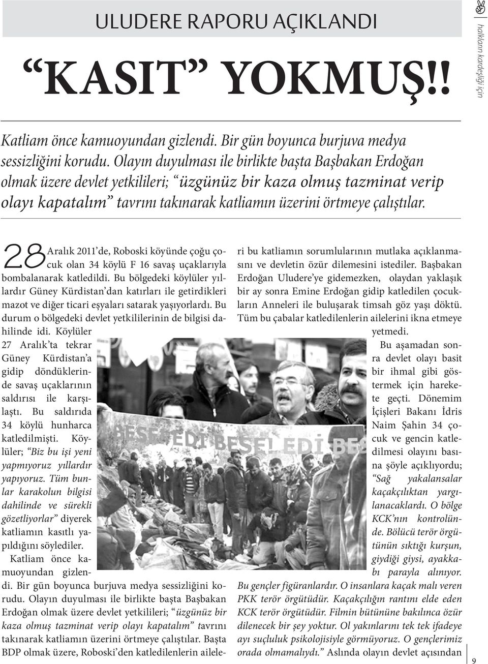 28 Aralık 2011 de, Roboski köyünde çoğu çocuk olan 34 köylü F 16 savaş uçaklarıyla bombalanarak katledildi.