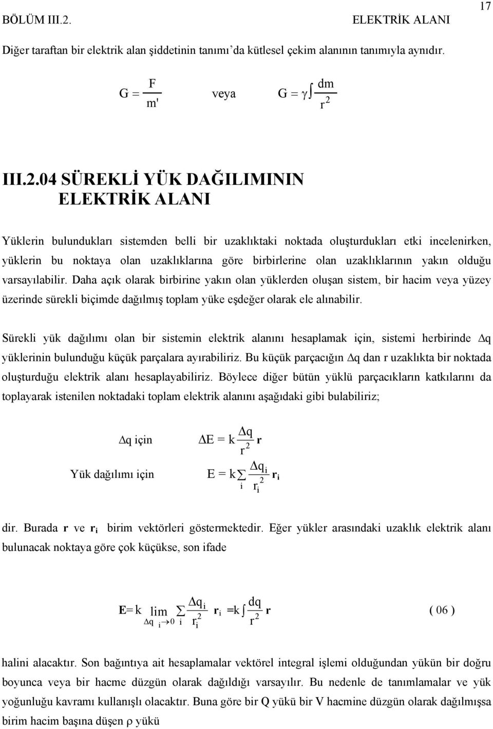 Dh çık lk bibiine ykın ln yükleden luşn sistem, bi hcim vey yüzey üzeinde süekli biçimde dğılmış tplm yüke eşdeğe lk ele lınbili.