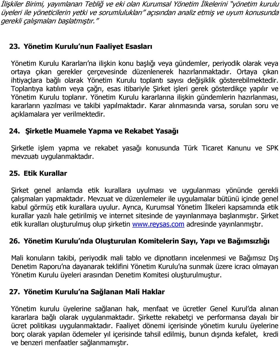 Yönetim Kurulu nun Faaliyet Esasları Yönetim Kurulu Kararları na ilişkin konu başlığı veya gündemler, periyodik olarak veya ortaya çıkan gerekler çerçevesinde düzenlenerek hazırlanmaktadır.