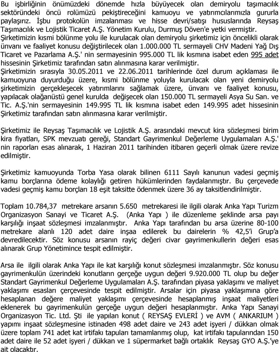 Şirketimizin kısmi bölünme yolu ile kurulacak olan demiryolu şirketimiz için öncelikli olarak ünvanı ve faaliyet konusu değiştirilecek olan 1.000.