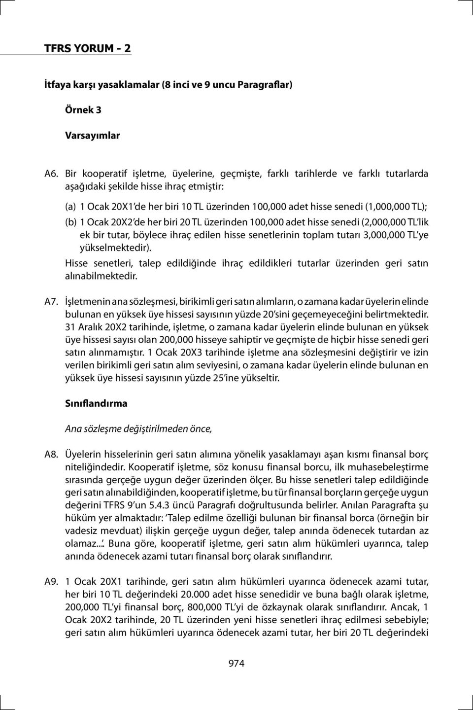 (1,000,000 TL); (b) 1 Ocak 20X2 de her biri 20 TL üzerinden 100,000 adet hisse senedi (2,000,000 TL lik ek bir tutar, böylece ihraç edilen hisse senetlerinin toplam tutarı 3,000,000 TL ye