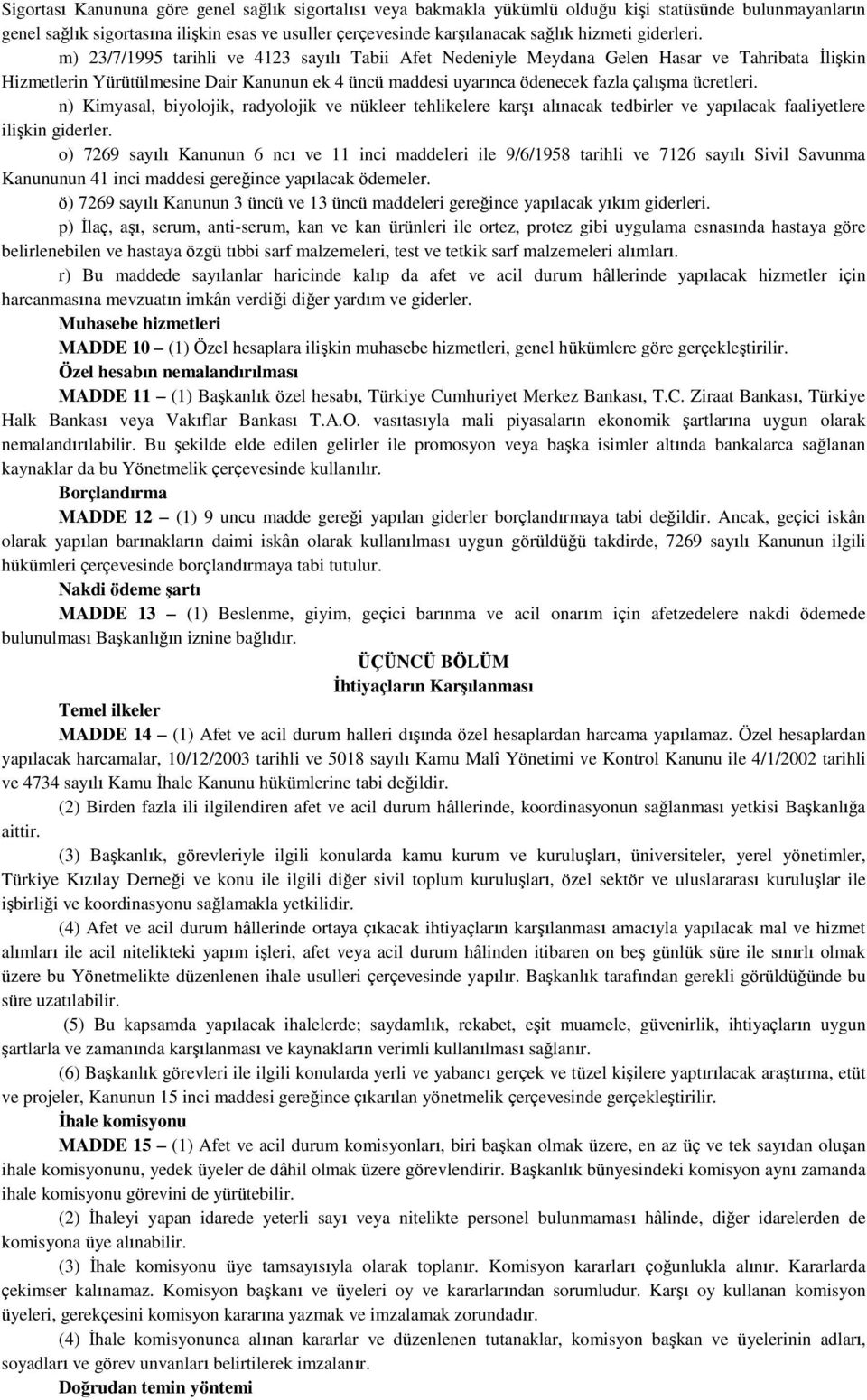 m) 23/7/1995 tarihli ve 4123 sayılı Tabii Afet Nedeniyle Meydana Gelen Hasar ve Tahribata İlişkin Hizmetlerin Yürütülmesine Dair Kanunun ek 4 üncü maddesi uyarınca ödenecek fazla çalışma ücretleri.