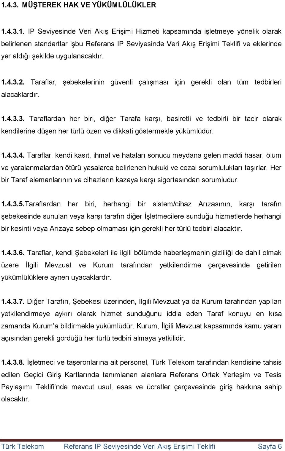 2. Taraflar, şebekelerinin güvenli çalışması için gerekli olan tüm tedbirleri alacaklardır. 1.4.3.