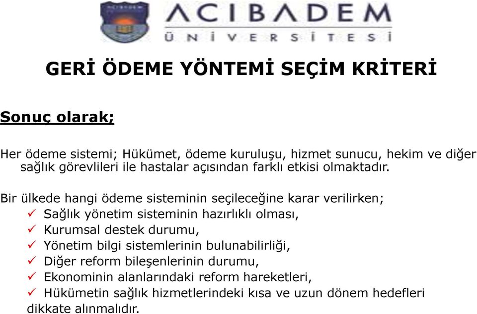 Bir ülkede hangi ödeme sisteminin seçileceğine karar verilirken; Sağlık yönetim sisteminin hazırlıklı olması, Kurumsal destek