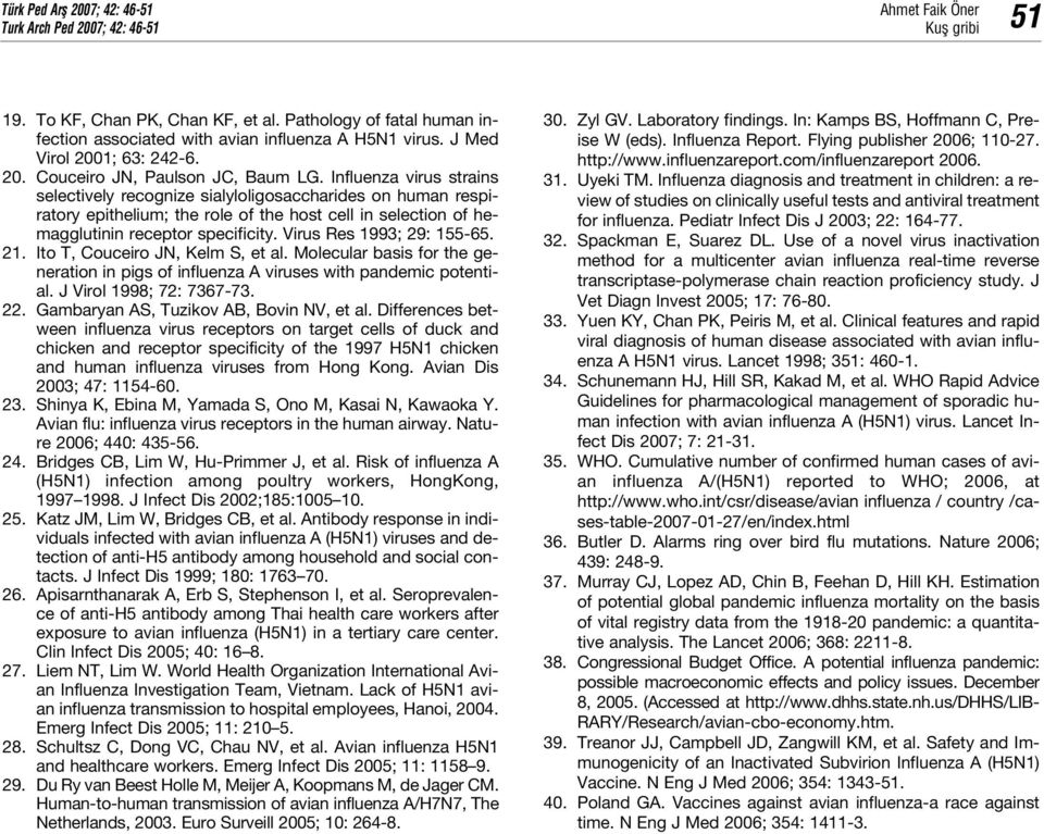 Virus Res 1993; 29: 155-65. 21. Ito T, Couceiro JN, Kelm S, et al. Molecular basis for the generation in pigs of influenza A viruses with pandemic potential. J Virol 1998; 72: 7367-73. 22.