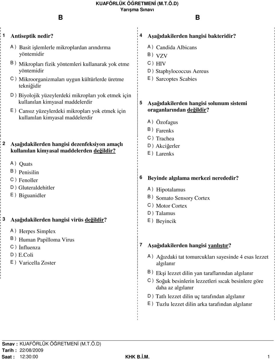 yüzeylerdeki mikropları yok etmek için kullanılan kimyasal maddelerdir E ) Cansız yüzeylerdeki mikropları yok etmek için kullanılan kimyasal maddelerdir 2 Aşağıdakilerden hangisi dezenfeksiyon amaçlı