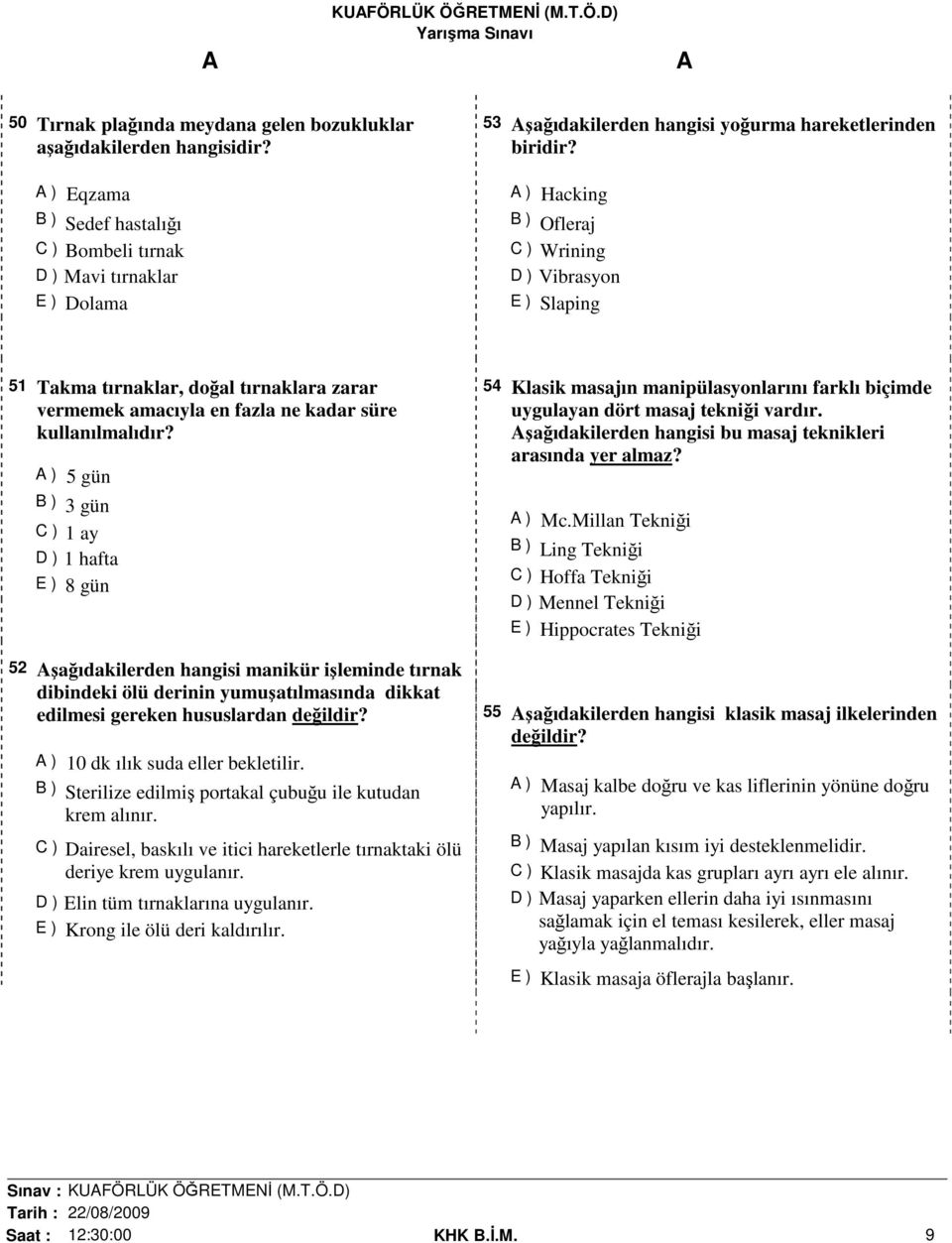 A ) Hacking B ) Ofleraj C ) Wrining D ) Vibrasyon E ) Slaping 51 Takma tırnaklar, doğal tırnaklara zarar vermemek amacıyla en fazla ne kadar süre kullanılmalıdır?